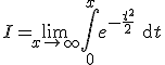 I=\lim_{x\to +\infty}\Bigint_0^xe^{-\frac{t^2}{2}}\text{d}t