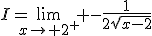 I=\lim_{x\to 2^{+}} -\frac{1}{2\sqrt{x-2}}