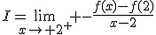 I=\lim_{x\to 2^{+}} -\frac{f(x)-f(2)}{x-2}