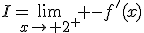 I=\lim_{x\to 2^{+}} -f'(x)