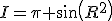 I=\pi sin(R^2)