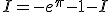 I=-e^{\pi}-1-I
