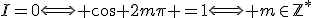 I=0\Longleftrightarrow \cos 2m\pi =1\Longleftrightarrow m\in\mathbb{Z}^*