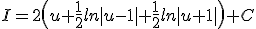 I=2\(u+\frac{1}{2}ln|u-1|+\frac{1}{2}ln|u+1|\)+C