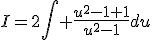 I=2\Bigint \frac{u^{2}-1+1}{u^{2}-1}du