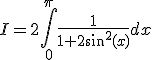 I=2\Bigint_{0}^{\pi}\fr{1}{1+2sin^2(x)}dx