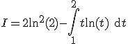 I=2\ln^2(2)-\Bigint_1^2t\ln(t)\text{d}t