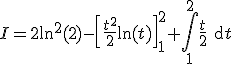 I=2\ln^2(2)-\left[\frac{t^2}{2}\ln(t)\right]_1^2+\Bigint_1^2\frac{t}{2}\text{d}t
