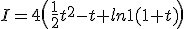 I=4\(\frac{1}{2}t^{2}-t+ln\(1+t\)\)