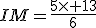 IM=\frac{5\times 13}{6}
