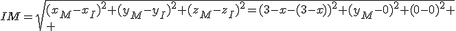 IM=\sqrt{(x_M-x_I)^2+(y_M-y_I)^2+(z_M-z_I)^2=(3-x-(3-x))^2+(y_M-0)^2+(0-0)^2
 \\ }