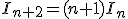 I_{n+2}=(n+1)I_n