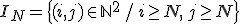 I_N = \{(i,j) \in \mathbb{N}^2 \, / \, i \ge N, \, j \ge N \}