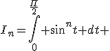 I_n=\Bigint_0^{\frac{\Pi}{2}} sin^nt dt 