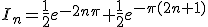 I_n=\frac{1}{2}e^{-2n\pi}+\frac{1}{2}e^{-\pi(2n+1)}