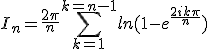 I_n=\frac{2\pi}{n}\Bigsum_{k=1}^{k=n-1}ln(1-e^{\frac{2ik\pi}{n}})