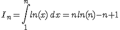 I_n=\int\limits_1^nln(x)\,dx=nln(n)-n+1