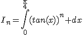 I_n=\int_{0}^{\frac{\pi}{4}}(tan(x))^n dx