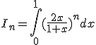 I_n=\int_{0}^{1}(\frac{2x}{1+x})^ndx