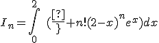 I_n=\int_0^2\quad({1\over n!}(2-x)^ne^x)dx