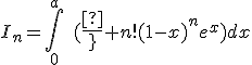 I_n=\int_0^a\quad({1\over n!}(1-x)^ne^x)dx
