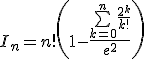 I_n=n!\left(1-\frac{\bigsum_{k=0}^{n}\frac{2^k}{k!}}{e^2}\right)