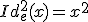 Id_{e}^{2}(x)=x^{2}