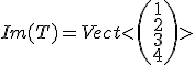 Im(T) = Vect<\begin{pmatrix}1\\2\\3\\4\end{pmatrix}>