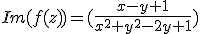 Im(f(z))=(\frac{x-y+1}{x^{2}+y^{2}-2y+1})