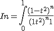 In = \Bigint_{0}^{1} \frac{(1-t^2)^n}{(1+t^2)^n+1}