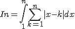 In = \Bigint_1^{n} \sum_{k=1}^n |x-k| dx