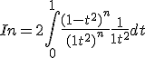 In = 2\Bigint_{0}^{1} \frac{(1-t^2)^n}{(1+t^2)^n}\frac{1}{1+t^2}dt