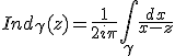 Ind_\gamma(z)=\frac{1}{2i\pi}\int_{\gamma}\frac{dx}{x-z}
