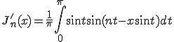J'_n (x) = \frac{1}{\pi} \int_0^\pi \sin t \sin(nt-x\sin t)dt