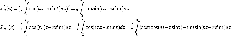J'_n (x)=(\frac{1}{\pi} \int_0^\pi \cos (nt -x\sin t)dt)' = \frac{1}{\pi} \int_0^\pi \sin t \sin(nt-x\sin t)dt
 \\  J_{n+1} (x) = \frac{1}{\pi} \int_0^\pi \cos ((n+1)t -x\sin t)dt = \frac{1}{\pi} \int_0^\pi \cos (t+nt -x\sin t)dt = \frac{1}{\pi} \int_0^\pi (\cos t \cos(nt -x\sin t) - \sin t \sin(nt - x\sin t)dt