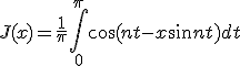 J(x)= \frac{1}{\pi} \int_0^{\pi} \cos (nt - x \sin nt) dt
