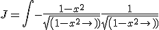J = \int -\frac{1-x^2}{sqrt(1-x^2)} + \frac{1}{sqrt(1-x^2)}