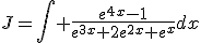 J=\Bigint \frac{e^{4x}-1}{e^{3x}+2e^{2x}+e^{x}}dx