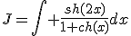 J=\Bigint \frac{sh(2x)}{1+ch(x)}dx