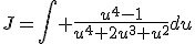 J=\Bigint \frac{u^{4}-1}{u^{4}+2u^{3}+u^{2}}du