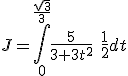 J=\Bigint_{0}^{\frac{\sqrt{3}}{3}}{\frac{5}{3+3t^2}\quad\frac{1}{2}dt}