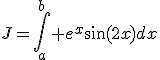 J=\Bigint_a^b e^x\sin(2x)dx