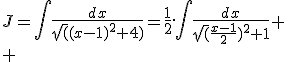 J=\int\frac{dx}{\sqrt((x-1)^2+4)}=\frac{1}{2}.\int\frac{dx}{\sqrt(\frac{x-1}{2})^2+1}
 \\ 