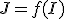 J=f(I)