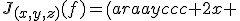 J_{(x,y,z)}(f)=\(\begin{array}{ccc} 2x & 2y & 0 \\ yz & xz & xy \end{array}\)