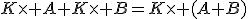 K\times A+K\times B=K\times (A+B)