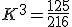 K^3 = \frac{125}{216}