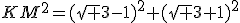 KM^2=(\sqrt {3}-1)^2+(\sqrt {3}+1)^2