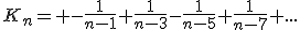 K_n= -\frac{1}{n-1}+\frac{1}{n-3}-\frac{1}{n-5}+\frac{1}{n-7}+...