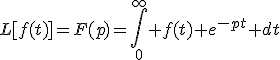 L[f(t)]=F(p)=\int_{0}^{\infty} f(t) e^{-pt} dt